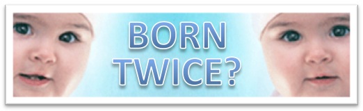 twins born twice born-again spiritual rebirth