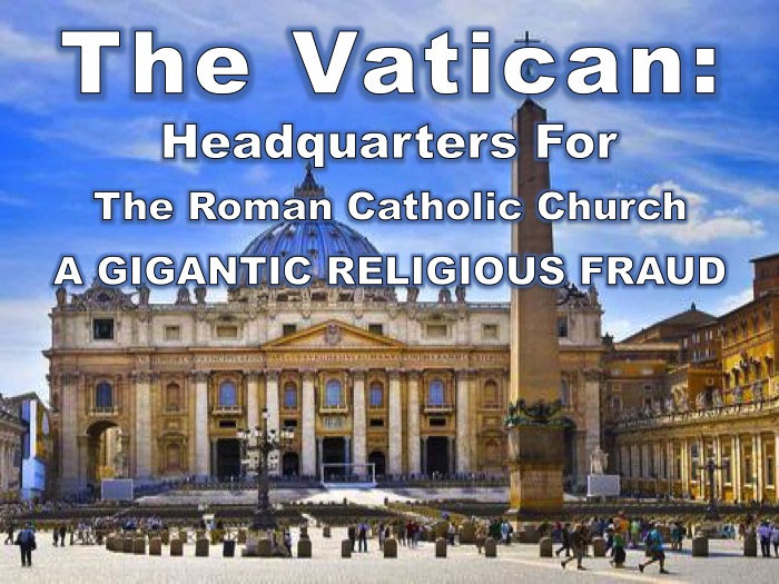 Roman Catholic church gigantic fraud false Christian religious system