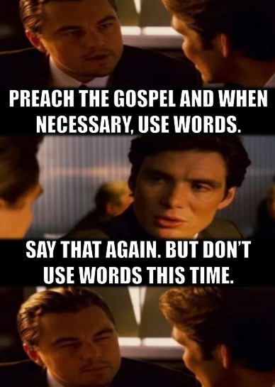 Preach the Gospel and when necessary use words
