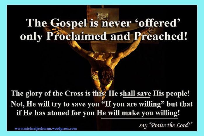 the gospel of Jesus Christ is proclaimed not offered